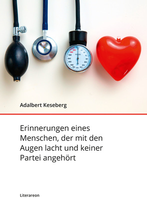 Erinnerungen eines Menschen, der mit den Augen lacht und keiner Partei angehört von Keseberg,  Adalbert