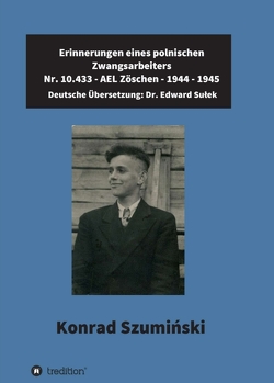 Erinnerungen eines polnischen Zwangsarbeiters von Edward Sułek,  Dr., Sulek,  Dr. Edward, Szumiński, ,  Konrad