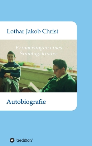 Erinnerungen eines Sonntagskindes von Christ,  Lothar Jakob