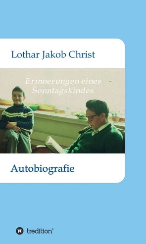 Erinnerungen eines Sonntagskindes von Christ,  Lothar Jakob