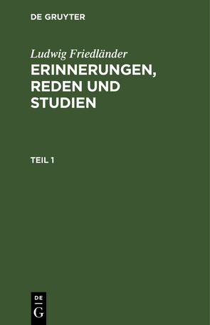 Ludwig Friedländer: Erinnerungen, Reden und Studien / Ludwig Friedländer: Erinnerungen, Reden und Studien. Teil 1 von Friedlaender,  Ludwig