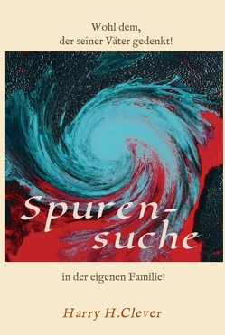 Spurensuche in der eigenen Familie ? von H.Clever,  Harry