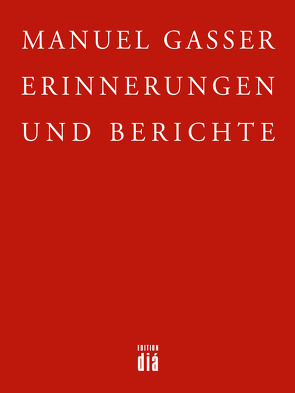 Erinnerungen und Berichte von Gasser,  Manuel, Obermüller,  Klara