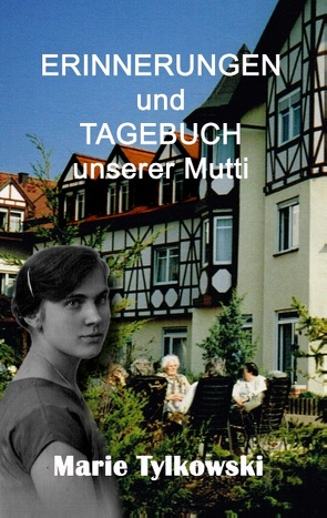 Erinnerungen und Tagebuch unserer Mutti von Kruse,  Marianne C, kukmedien.de,  Kirchzell, Tylkowski,  Marie