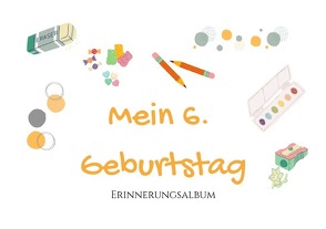 Erinnerungsalbum / 6. Geburtstag – Erinnerungsalbum von Höhn,  Dominique