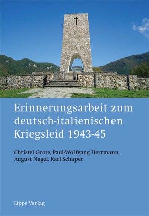 Erinnerungsarbeit zum deutsch-italienischen Kriegsleid 1943-45 von Grote,  Christel, Herrmann,  Paul-Wolfgang, Nagel,  August, Schaper,  Karl