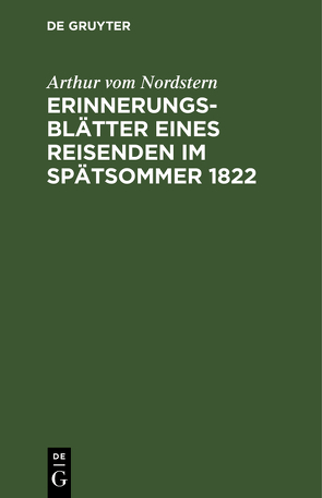 Erinnerungsblätter eines Reisenden im Spätsommer 1822 von Nordstern,  Arthur vom