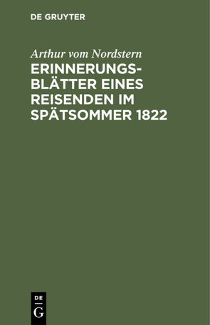 Erinnerungsblätter eines Reisenden im Spätsommer 1822 von Nordstern,  Arthur vom