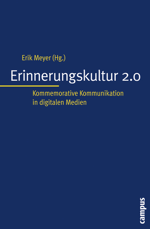 Erinnerungskultur 2.0 von Arich-Gerz,  Bruno, Grellert,  Marc, Hein,  Dörte, Kansteiner,  Wulf, Leggewie,  Claus, Lorenz,  Maren, Meyer,  Erik, Sandkühler,  Gunnar, Sumner,  Angela