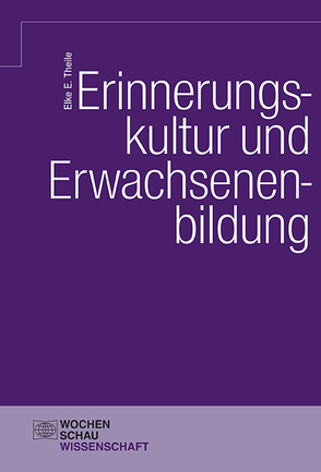 Erinnerungskultur und Erwachsenenbildung von Theile,  Elke E.