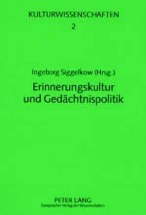 Erinnerungskultur und Gedächtnispolitik von Siggelkow,  Ingeborg