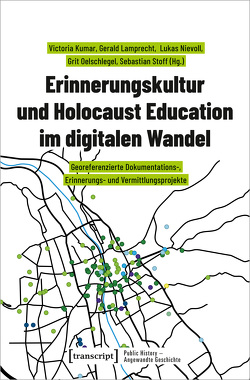 Erinnerungskultur und Holocaust Education im digitalen Wandel von Kumar,  Victoria, Lamprecht,  Gerald, Nievoll,  Lukas, Oelschlegel,  Grit, Stoff,  Sebastian