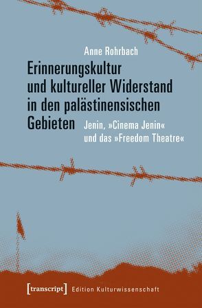 Erinnerungskultur und kultureller Widerstand in den palästinensischen Gebieten von Rohrbach,  Anne