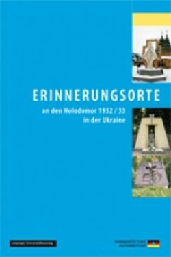 Erinnerungsorte an den Holodomor 1932 /33 in der Ukraine von Gleinig,  Ruth, Heidenreich,  Ronny, Kaminsky,  Anna