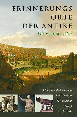 Erinnerungsorte der Antike von Hölkeskamp,  Karl-Joachim, Stein-Hölkeskamp,  Elke