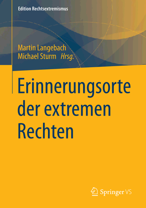 Erinnerungsorte der extremen Rechten von Langebach,  Martin, Sturm,  Michael