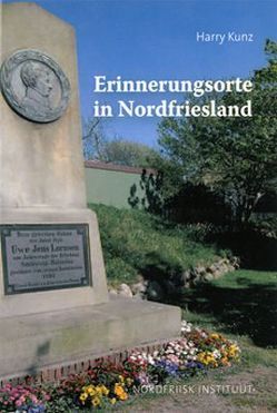 Erinnerungsorte in Nordfriesland von Kunz,  Harry