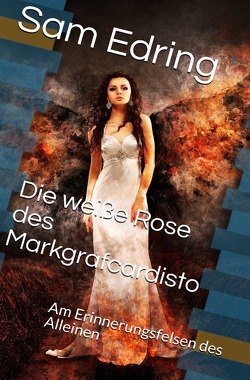 #Erinnerungsraum / Die weiße Rose des Markgraf von Edring,  Sam