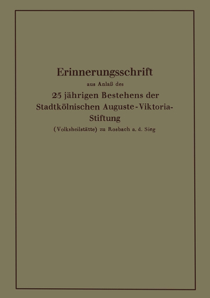 Erinnerungsschrift aus Anlaß des 25 jährigen Bestehens der Stadtkölnischen Auguste-Viktoria-Stiftung von Krause,  Karl