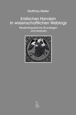 Eristisches Handeln in wissenschaftlichen Weblogs von Meiler,  Matthias