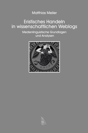 Eristisches Handeln in wissenschaftlichen Weblogs von Meiler,  Matthias