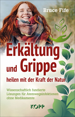 Erkältung und Grippe heilen mit der Kraft der Natur von Fife,  Bruce