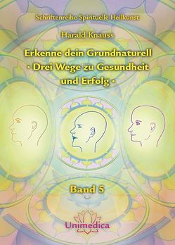 Erkenne dein Grundnaturell – Drei Wege zu Gesundheit und Erfolg von Knauss,  Harald