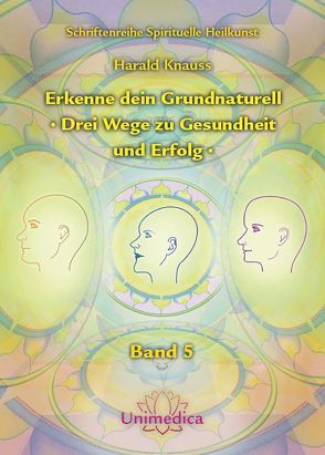 Erkenne dein Grundnaturell – Drei Wege zu Gesundheit und Erfolg von Knauss,  Harald