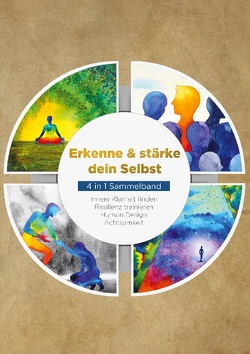 Erkenne & stärke dein Selbst – 4 in 1 Sammelband: Human Design | Resilienz trainieren | Achtsamkeit | Innere Klarheit finden von Mössinger,  Anna-Lena