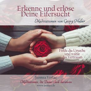 Erkenne und erlöse Deine Eifersucht von Huber,  Georg