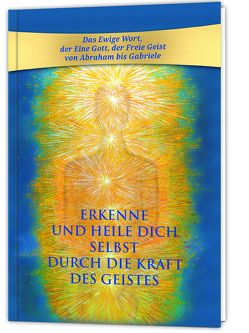 Erkenne und heile Dich selbst durch die Kraft des Geistes von Gabriele