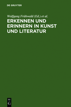 Erkennen und Erinnern in Kunst und Literatur von Frühwald,  Wolfgang, Peil,  Dietmar, Schilling,  Michael, Strohschneider,  Peter