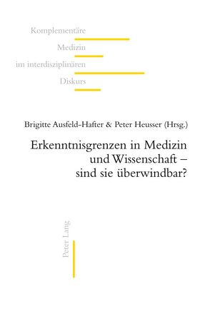 Erkenntnisgrenzen in Medizin und Wissenschaft – sind sie überwindbar? von Ausfeld-Hafter,  Brigitte, Heusser,  Peter