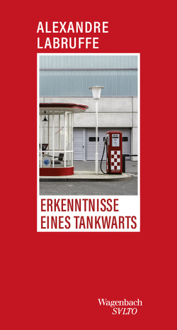 Erkenntnisse eines Tankwarts von Labruffe,  Alexandre, Wüllenkemper,  Cornelius