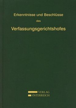 Erkenntnisse und Beschlüsse des Verfassungsgerichtshofes von Verfassungsgerichtshof d. Republik Österreich