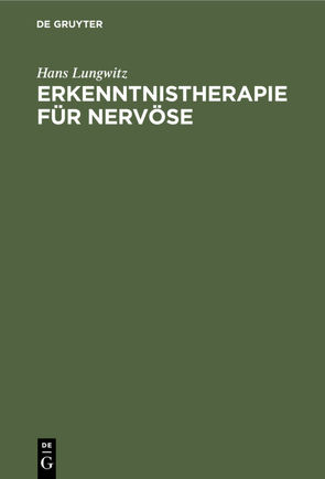 Erkenntnistherapie für Nervöse von Lungwitz,  Hans