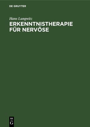 Erkenntnistherapie für Nervöse von Lungwitz,  Hans