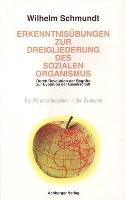 Erkenntnisübungen zur Dreigliederung des sozialen Organismus von Heidt,  Wilfried, Rösch,  Ulrich, Schmundt,  Wilhelm