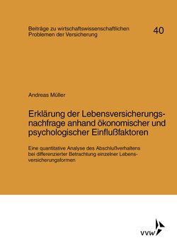 Erklärung der Lebensversicherungsnachfrage anhand ökonomischer und psychologischer Einflussfaktoren von Helten,  Elmar, Mueller,  Andreas, Müller-Lutz,  Heinz Leo