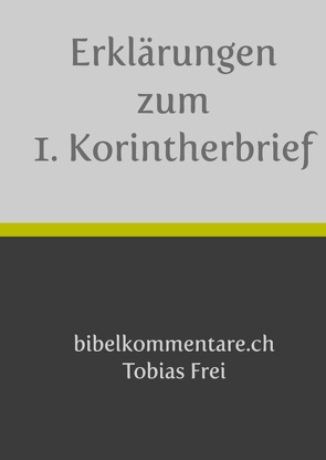 Erklärungen zum 1. Korintherbrief von Frei,  Tobias