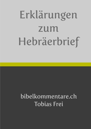 Erklärungen zum Hebräerbrief von Frei,  Tobias