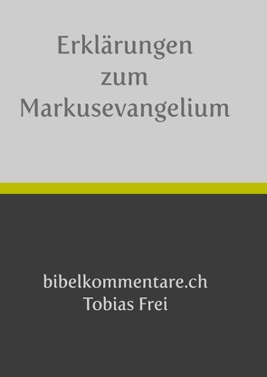 Erklärungen zum Markusevangelium von Frei,  Tobias