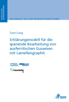 Erklärungsmodell für die spanende Bearbeitung von ausferritischen Gusseisen mit Lamellengraphit von Lung,  Sven