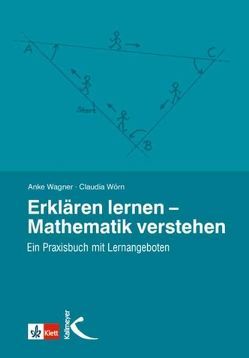 Erklären lernen – Mathematik verstehen von Wagner,  Anke, Wörn,  Claudia