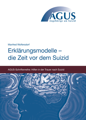 Erklärungsmodelle – die Zeit vor dem Suizid von Agus e.V., Wahl,  Martha, Wolfersdorf,  Manfred