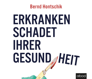 Erkranken schadet ihrer Gesundheit von Hontschik,  Bernd, Thoma,  Uwe