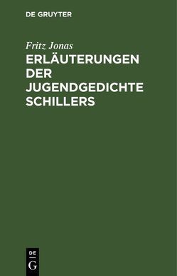 Erläuterungen der Jugendgedichte Schillers von Jonas,  Fritz