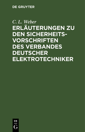 Erläuterungen zu den Sicherheits-Vorschriften des Verbandes Deutscher Elektrotechniker von Weber,  C.L.