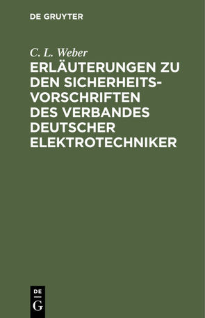 Erläuterungen zu den Sicherheits-Vorschriften des Verbandes Deutscher Elektrotechniker von Weber,  C.L.