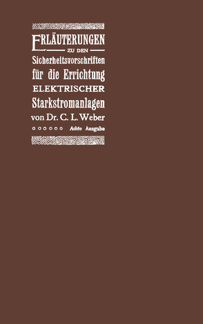 Erläuterungen zu den Sicherheitsvorschriften für die Errichtung elektrischer Starkstromanlagen einschliesslich der elektrischen Bahnanlagen von Weber,  C.L.